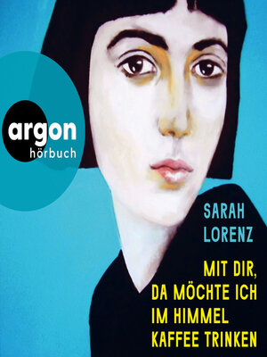 cover image of Mit dir, da möchte ich im Himmel Kaffee trinken (Ungekürzte Lesung)